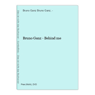 Bruno Ganz - Behind me Bruno Ganz Bruno Ganz und  -: