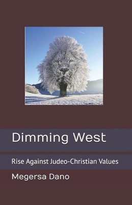 Dimming West: Rise Against Judeo-Christian Values by Megersa Dano Paperback Book