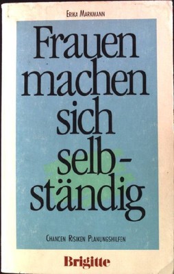 Frauen machen sich selbständig : Chancen, Risiken, Planungshilfen. Markmann, Eri