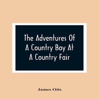 The Adventures Of A Country Boy At A Country Fair James Otis Pape
