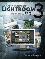 Adobe Photoshop Lightroom 3 - The Missing FAQ: Real Answers to R