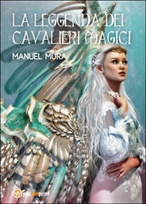 Die Legende der magischen Ritter von Manuel Mura, 2015, Youcanprint