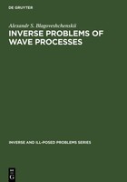 Inverse Problems Of Wave Processes A. S. Blagoveshchenskii