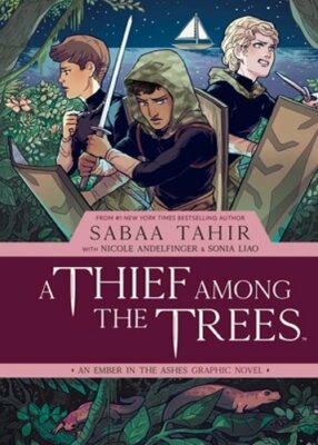 A Thief Among the Trees: An Ember in the Ashes Graphic Novel by Sabaa Tahir: New