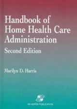 Handbook of Home Health Care Administration, Second Edition