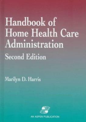 Handbook of Home Health Care Administration: . by Marilyn D. Harris