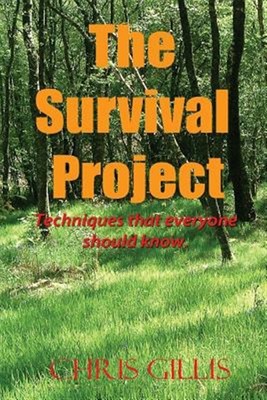 Survival Project : Techniques That Everyone Should Know!, Paperback by Gillis...