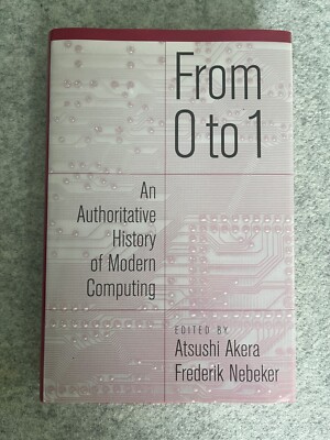 From 0 to 1: An Authoritative History of Modern Computing - New, Excellent Cond