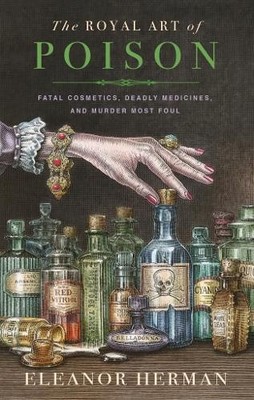 The Royal Art of Poison: Fatal Cosm..., Herman, Eleanor