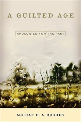 A Guilted Age: Apologies for the Past, Rushdy, Ashraf A. H., Good Book