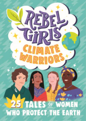 Rebel Girls Climate Warriors: 25 Tales of Women Who Protect the Eart - VERY GOOD
