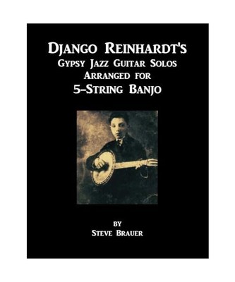 Django Reinhardt's Gypsy Jazz Guitar Solos Arranged for 5-String Banjo, Steve Br
