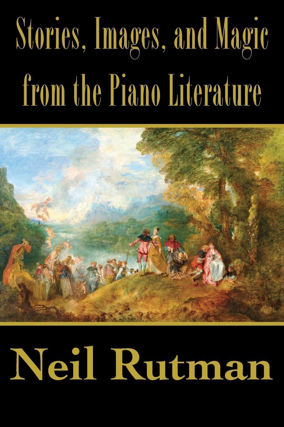 Stories, Images, And Magic From The Piano Literature Neil Rutman