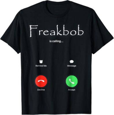 Freaky Bob Meme Freakabob Is Calling T-Shirt