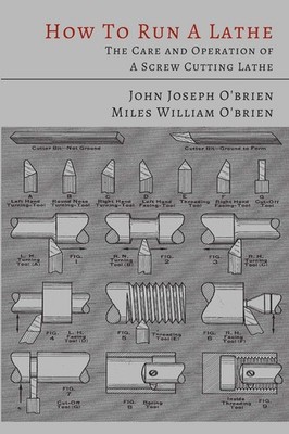 How to Run a Lathe: The Care and Operation of a Screw Cutting Lathe 