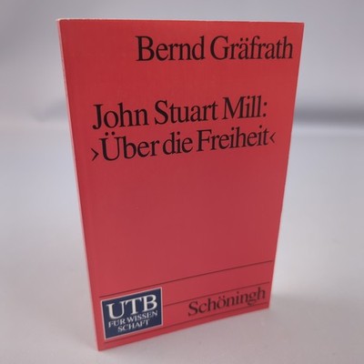 John Stuart Mill Über Die Freiheit Einführender Kommentar UTB 1675 Philosophie