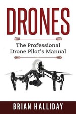 Drones: The Professional Drone Pilot's Manual by Brian Halliday (English) Paperb