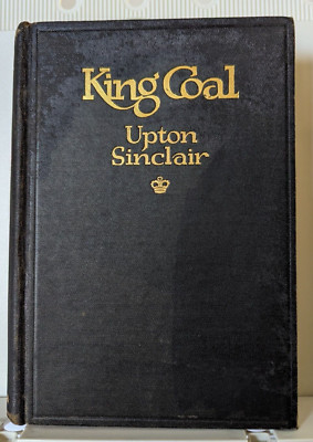 Upton Sinclair - King Coal - 1917 US FIRST edition