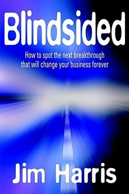 Blindsided : How To Spot The Next Breakthrough That Wi by Harris, Jim 1841122424