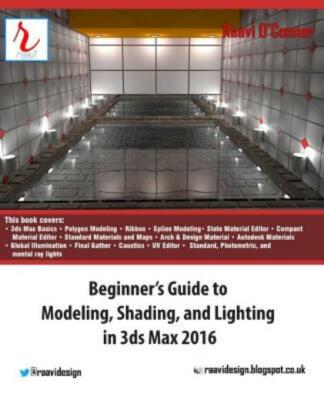 Beginner's Guide To Modeling, Shading, And Lighting In 3Ds Max 2016