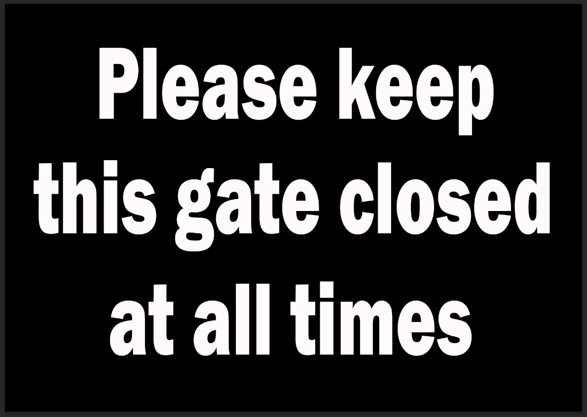 PLEASE KEEP THIS GATE CLOSED AT ALL TIMES METAL SIGN, OUTDOORS, GATE