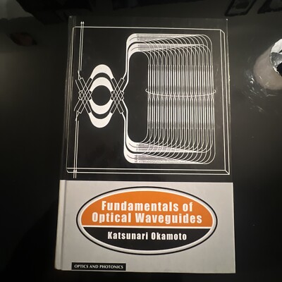 FUNDAMENTALS OF OPTICAL WAVEGUIDES (OPTICS AND PHOTONICS) By Katsunari Okamoto