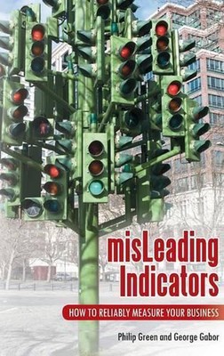 misLeading Indicators: How to Reliably Measure Your Business by Philip Green (En