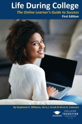 LIFE DURING COLLEGE: THE ONLINE LEARNER'S GUIDE TO SUCCESS By Stephanie E NEW