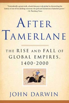 After Tamerlane: The Rise and Fall of Global Empires, 1400-2000