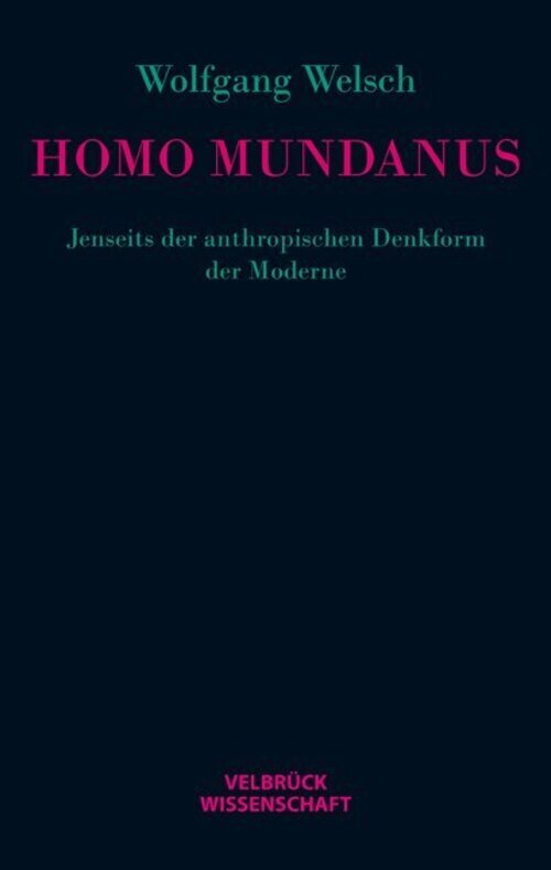 Homo Mundanus | Jenseits Der Anthropischen Denkform Der Moderne |