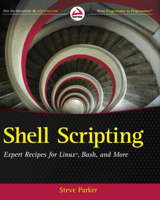 Shell Scripting: Expert Recipes for Linux, Bash, and more by Parker
