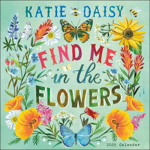Katie Daisy 2025 Wall Calendar: Find Me in the Flowers by Katie Daisy