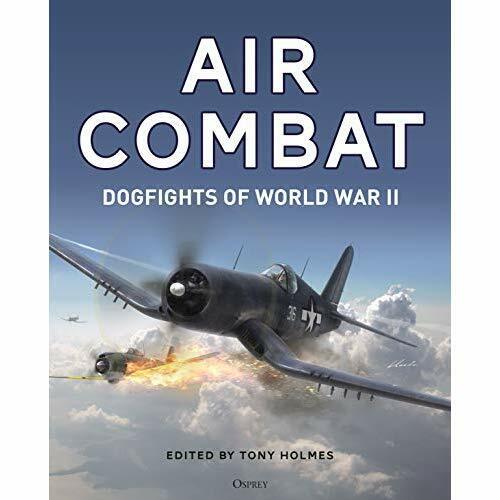 Air Combat: Dogfights of World War II - Hardback NEW Holmes, Tony 24/01/2019 - Picture 1 of 2