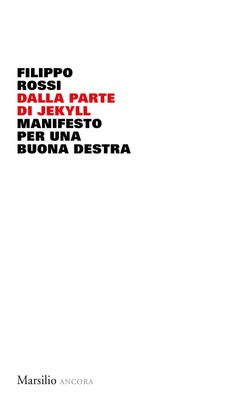 Dalla parte di Jekyll. Manifesto per una buona destra - Rossi Filippo