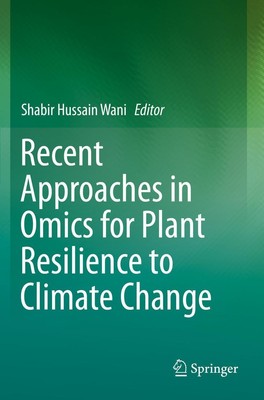 Recent Approaches in Omics for Plant Resilience to Climate Change Shabir Hussain