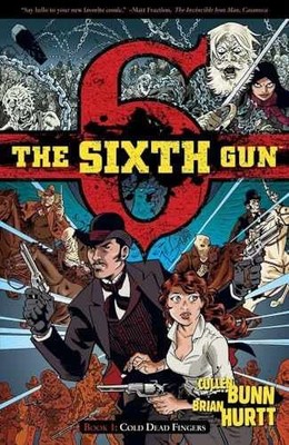 The Sixth Gun, Book 1: Cold Dead Fingers - Paperback, by Cullen Bunn - Very Good