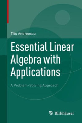 Wesentliche lineare Algebra mit Anwendungen: Ein Problemlösungsansatz