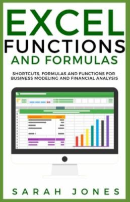 Excel Functions and Formulas: Shortcuts, Formulas and Functions for Business ...