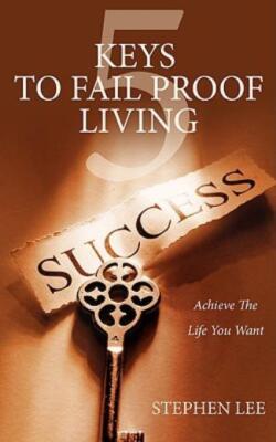 5 Keys To Fail Proof Living: Achieve The Relationships And Finances You Alw...