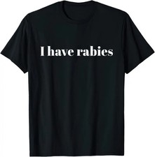 I Have Rabies Funny T Shirt Unisex
