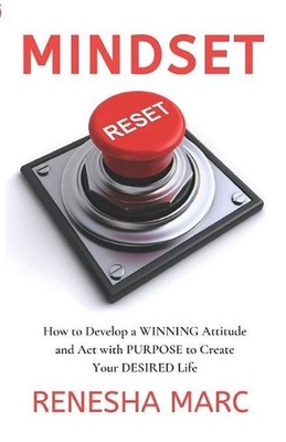 Mindset Reset: How to Develop a WINNING Attitude and Act with PURPOSE to Create