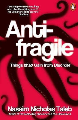Antifragile: Things that Gain from Disorder by Nassim Nicholas Taleb...