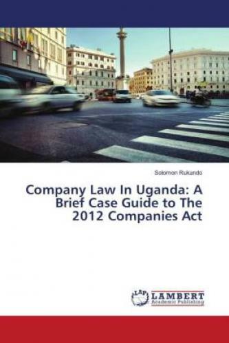 Thumbnail - Company Law In Uganda: A Brief Case Guide To The 2012 Companies Act