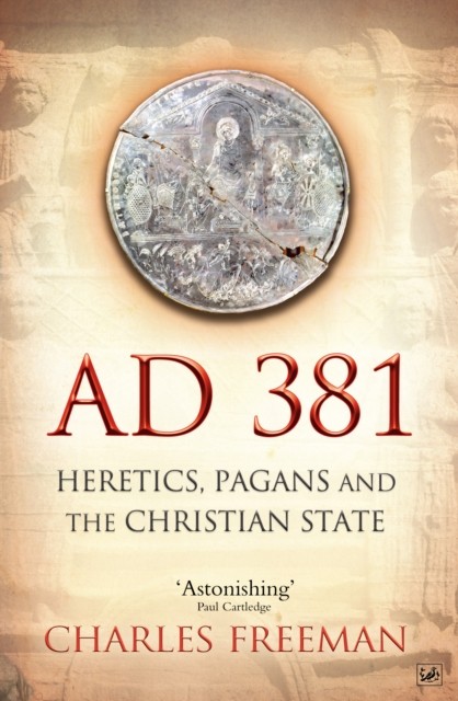 AD 381: Heretics, Pagans and the Christian State by Charles Freeman NEW - Image 2