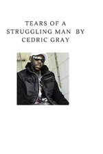 Tears Of A Struggling Man. by Cedric L. Gray Paperback Book