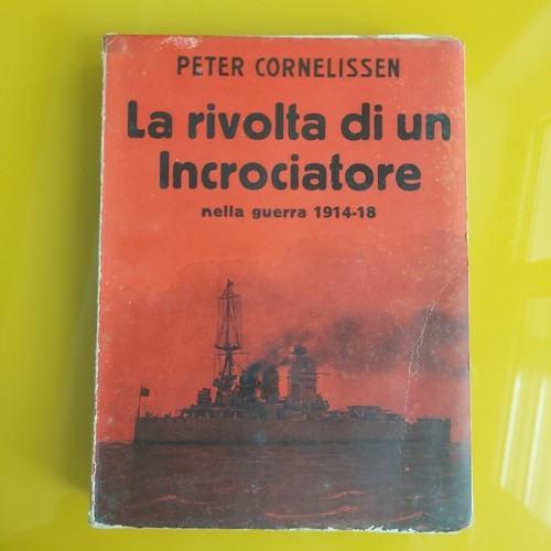 PETER CORNELLISSEN LA RIVOLTA DI UN INCROCIATORE NELLA GUERRA DEL 1914-18-ED1932 - Foto 1 di 7