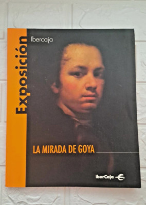 EXPOSICIÓN LA MIRADA DE GOYA IBERCAJA AÑO 2002 RÚSTICA CON SOLAPAS 95 PÁGINAS