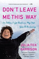Don't Leave Me This Way: Or When I Get Back on My Feet You'll Be Sorry by Julia