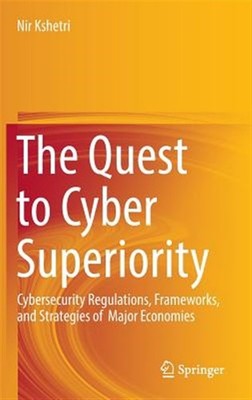 Quest to Cyber Superiority : Cybersecurity Regulations, Frameworks, and Strat...