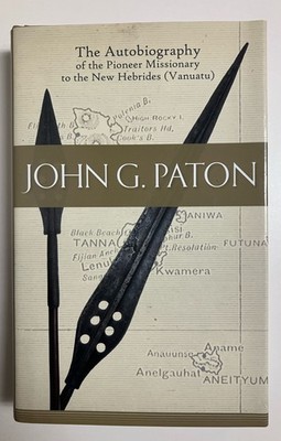 John G. Paton Autobiography Pioneer Missionary of the New Hebrides Hardcover
